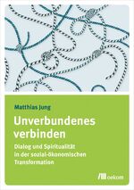 ISBN 9783962382582: Unverbundenes verbinden: Dialog und Spiritualität in der sozial-ökonomischen Transformation