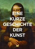 ISBN 9783962440138: Eine kurze Geschichte der Kunst - Ein Überblick über die wichtigsten Kunstrichtungen, Arbeiten, Themen und Techniken