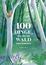 ISBN 9783962441418: 100 Dinge, die du im Wald tun kannst