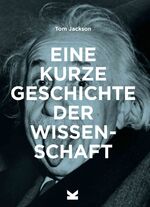 ISBN 9783962442392: Eine kurze Geschichte der Wissenschaft - Ein Überblick über die wichtigsten historischen Stationen, Experimente, Theorien, Methoden und Instrumente