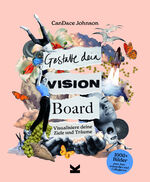 ISBN 9783962443832: Gestalte dein Vision Board | Visualisiere deine Ziele und Träume | Candace Johnson | Taschenbuch | 240 S. | Deutsch | 2024 | Laurence King Verlag GmbH | EAN 9783962443832