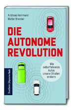 ISBN 9783962510046: Die autonome Revolution: Wie selbstfahrende Autos unsere Straßen erobern – Nachhaltige Verkehrsentwicklung durch autonomes Fahren: das müssen Automobil-industrie und Politik jetzt tun