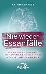 ISBN 9783962570736: Nie wieder Essanfälle - Wie ich meine Bulimie durch die Veränderung meines Denkens erfolgreich selbst geheilt habe