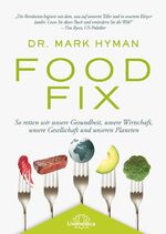 ISBN 9783962572471: Food Fix - So retten wir unsere Gesundheit, unsere Wirtschaft, unsere Gesellschaft und unseren Planeten