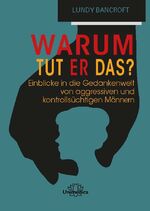 ISBN 9783962572518: Warum tut er das? - Einblicke in die Gedankenwelt von aggressiven und kontrollsüchtigen Männern