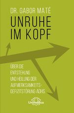 ISBN 9783962572594: Unruhe im Kopf - Über die Entstehung und Heilung der Aufmerksamkeitsdefizitstörungen ADHS