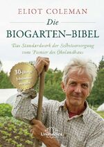 ISBN 9783962572778: Die Biogarten-Bibel - Das Standardwerk für Selbstversorger vom Pionier des Ökolandbaus