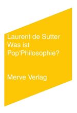de Sutter, Laurent: Was ist Pop’Philosop de Sutter, Laurent: Was ist Pop’Philosop