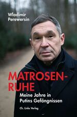 ISBN 9783962890322: Matrosenruhe | Meine Jahre in Putins Gefängnissen | Wladimir Perewersin | Buch | 336 S. | Deutsch | 2019 | Ch. Links Verlag | EAN 9783962890322