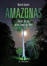 Martin Specht: Amazonas - Gefahr für die