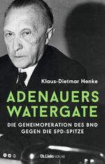 ISBN 9783962891992: Adenauers Watergate - Die Geheimoperation des BND gegen die SPD-Spitze