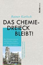 ISBN 9783962892159: Das Chemiedreieck bleibt! | Die Privatisierung der ostdeutschen Chemie- und Mineralölindustrie in den 1990er-Jahren | Rainer Karlsch | Buch | Studien zur Geschichte der Treuhandanstalt | 688 S. | 2024