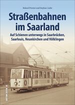 ISBN 9783963030826: Straßenbahnen im Saarland - Auf Schienen unterwegs in Saarbrücken, Saarlouis, Neunkirchen und Völklingen