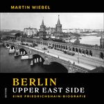 ISBN 9783963033520: Berlin Upper East Side - Eine Friedrichshain-Biografie