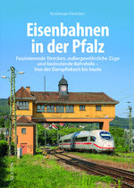 ISBN 9783963033957: Eisenbahnen in der Pfalz – Faszinierende Strecken, außergewöhnliche Züge und bedeutende Bahnhöfe - Von der Dampflokzeit bis heute