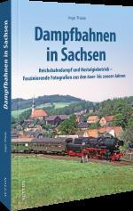 ISBN 9783963035036: Dampfbahnen in Sachsen – Reichsbahndampf und Nostalgiebetrieb - Faszinierende Fotografien aus den 60er- bis 2000er-Jahren