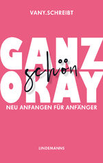 ISBN 9783963081583: Ganz schön okay - Neu anfangen für Anfänger