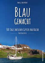 ISBN 9783963114755: Blaugemacht. 500 Tage zwischen Geysir und Bazar - Eine Segelreise