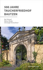 ISBN 9783963116056: 500 Jahre Taucherfriedhof Bautzen