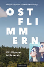 ISBN 9783963119446: Ostflimmern | Wir Wende-Millennials | Philipp Baumgarten (u. a.) | Buch | 176 S. | Deutsch | 2024 | Mitteldeutscher Verlag | EAN 9783963119446