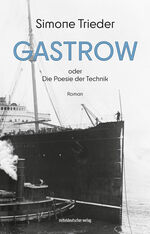 ISBN 9783963119507: Gastrow oder Die Poesie der Technik | Roman | Simone Trieder | Taschenbuch | 240 S. | Deutsch | 2024 | Mitteldeutscher Verlag | EAN 9783963119507