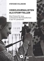 ISBN 9783963171130: Videojournalisten als Storyteller / Eine Chance für neue authentische Narrationsformen in der TV-Landschaft / Stefanie Vollmann / Taschenbuch / 184 S. / Deutsch / 2018 / Büchner Verlag eG