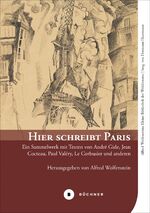 ISBN 9783963171253: Hier schreibt Paris - Ein Sammelwerk mit Texten von André Gide, Jean Cocteau, Paul Valéry, Le Corbusier und anderen