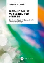 ISBN 9783963171277: Niemand sollte vor seinem Tod sterben – Ein Mutmachbuch für Schwerkranke und ihre Angehörigen