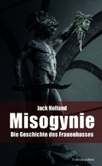 ISBN 9783963180668: Misogynie - Die Geschichte des Frauenhasses