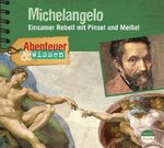 ISBN 9783963460043: Abenteuer & Wissen: Michelangelo - Einsamer Rebell mit Pinsel und Meißel