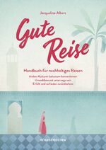 ISBN 9783963480171: Gute Reise: Handbuch für nachhaltiges Reisen - Andere Kulturen behutsam kennenlernen – Umweltbewusst unterwegs sein – Erfüllt und zufrieden zurückkehren