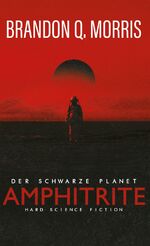 ISBN 9783963571787: Amphitrite: Der schwarze Planet | Hard Science Fiction | Brandon Q. Morris | Taschenbuch | Planet-Neun | 356 S. | Deutsch | 2020 | Pahlberg, Guido | EAN 9783963571787