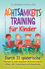 ISBN 9783964031532: Achtsamkeitstraining für Kinder – Durch 33 spielerische Übungen zu mehr kognitiver Wahrnehmung im Alltag. Inkl. Traumreisen zur Entspannung