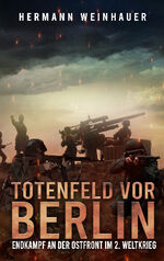 ISBN 9783964031693: Totenfeld vor Berlin - Endkampf an der Ostfront im 2. Weltkrieg