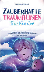 ISBN 9783964031754: Zauberhafte Traumreisen für Kinder - Durch 33 sanfte Yogaübungen zu ganzheitlicher Entspannung, Selbstvertrauen und Achtsamkeit