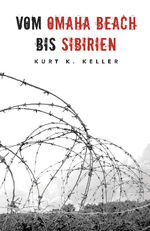 ISBN 9783964032843: Vom Omaha Beach bis Sibirien - Horror-Odyssee eines deutschen Soldaten