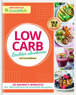 ISBN 9783964172389: LOW CARB. Leichter abnehmen mit Intervallfasten - So gelingt's wirklich! Mit 100 einfachen & schnellen Rezepten