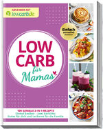 ISBN 9783964172693: Abnehmen mit lowcarb.de: LOW CARB für Mamas - 100 geniale 2-in-1-Rezepte. Einmal kochen - zwei Gerichte: Gutes für dich und Leckeres für die Familie