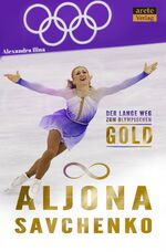 ISBN 9783964230317: Aljona Savchenko | Der lange Weg zum olympischen Gold. Eine Biographie | Alexandra Ilina | Buch | 240 S. | Deutsch | 2020 | arete Verlag | EAN 9783964230317