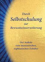 ISBN 9783964460196: Durch Selbstschulung zur Bewusstseinserweiterung – Der Auftakt zum messianischen, sophianischen Zeitalter