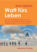 Watt fürs Leben - Zivil- und Freiwilligendienst bei der Naturschutzgesellschaft Schutzstation Wattenmeer e.V. von 1971 bis 2011