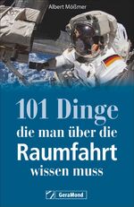 ISBN 9783964530554: 101 Dinge, die man über die Raumfahrt wissen muss