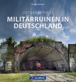 ISBN 9783964536594: Lost & Dark Places: Militärruinen in Deutschland