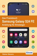 ISBN 9783964692726: Das Praxisbuch Samsung Galaxy S24 FE - Anleitung für Einsteiger | Rainer Gievers | Taschenbuch | 510 S. | Deutsch | 2024 | Gicom | EAN 9783964692726