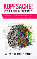 ISBN 9783965831230: Kopfsache! - Psychologie in der Praxis – Erforschen Sie Ihr Unterbewusstsein und erweitern Sie Ihre Menschenkenntnisse