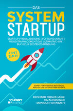 ISBN 9783965833364: Das System Startup - Start Up | Visualisierung | Führungskraft | Projektmanagement Das ultimative 4 in 1 Buch zur Existenzgründung + Schritt für Schritt selbstständig machen und Unternehmer werden