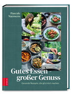 ISBN 9783965842014: Gutes Essen – Großer Genuss: Gesunde Rezepte, die glücklich machen