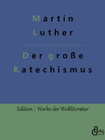 Martin Luther: Der große Katechismus | M Martin Luther: Der große Katechismus | M