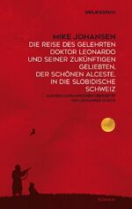 ISBN 9783966390644: Die Reise des gelehrten Doktor Leonardo uns seiner zukünftigen Geliebten, der schönen Alceste, in die slobidische Schweiz