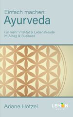 ISBN 9783966457491: Ayurveda: Einfach machen | Für mehr Vitalität & Lebensfreude im Alltag und Business | Ariane Hotzel | Taschenbuch | 352 S. | Deutsch | 2021 | BMU Media GmbH | EAN 9783966457491